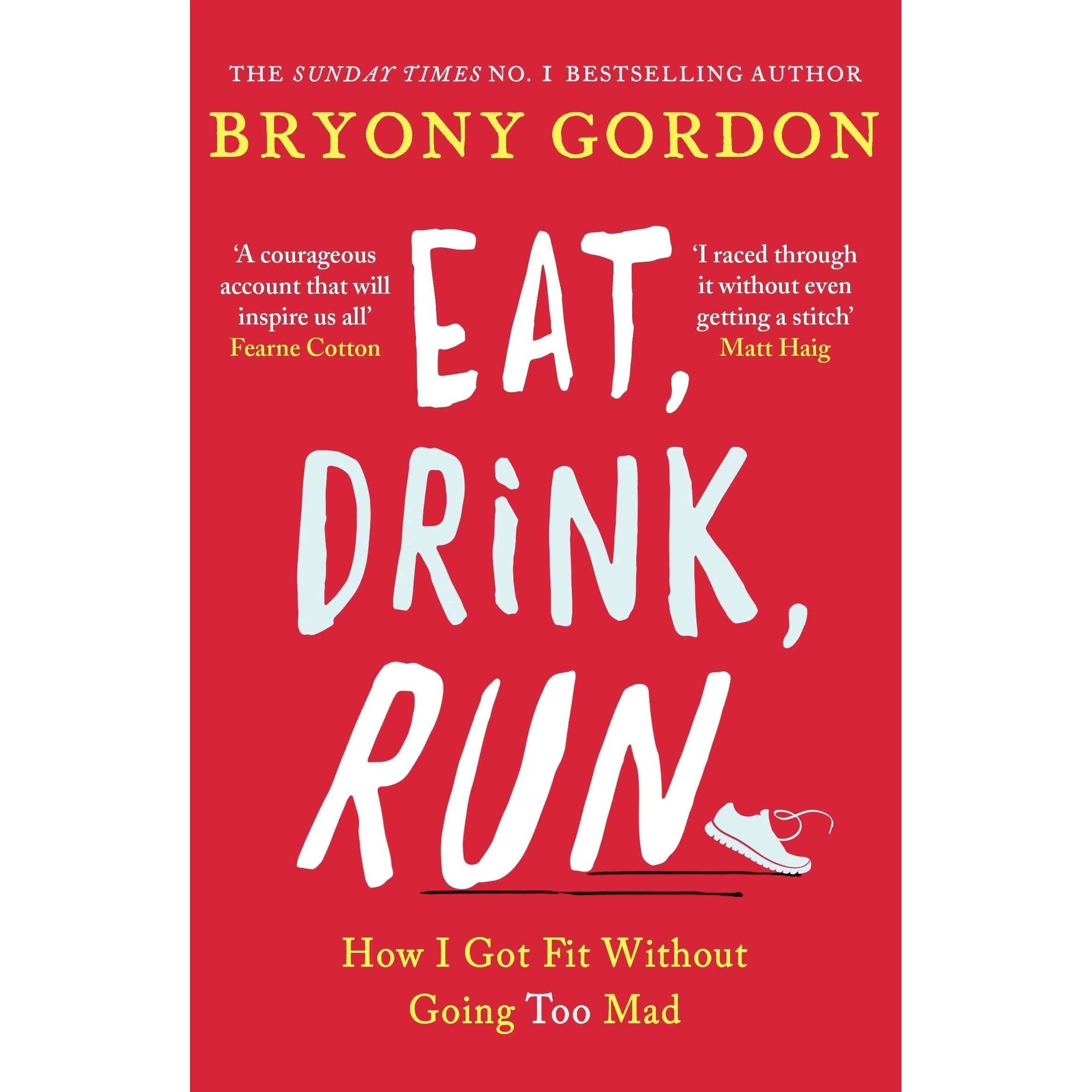 Eat, Drink, Run.: How I Got Fit Without Going Too Mad & You Got This: A fabulously fearless guide to being YOU By Bryony Gordon 2 Books Collection Set